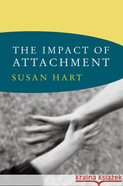 The Impact of Attachment: Developmental Neuroaffective Psychology Hart, Susan 9780393706628 0