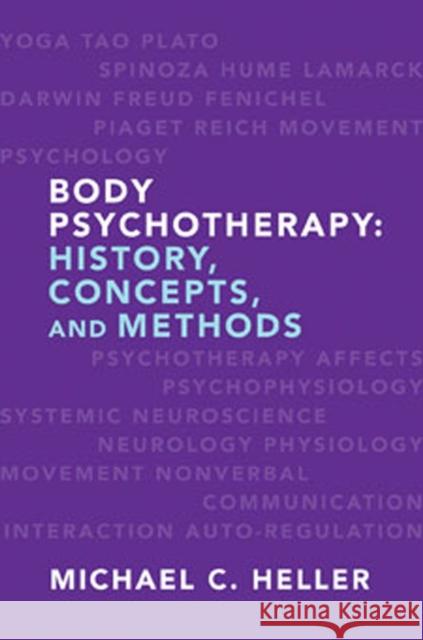 Body Psychotherapy: History, Concepts, and Methods Heller, Michael C. 9780393706697