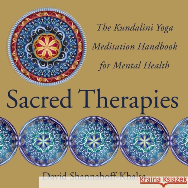Sacred Therapies: The Kundalini Yoga Meditation Handbook for Mental Health Shannahoff-Khalsa, David 9780393707021