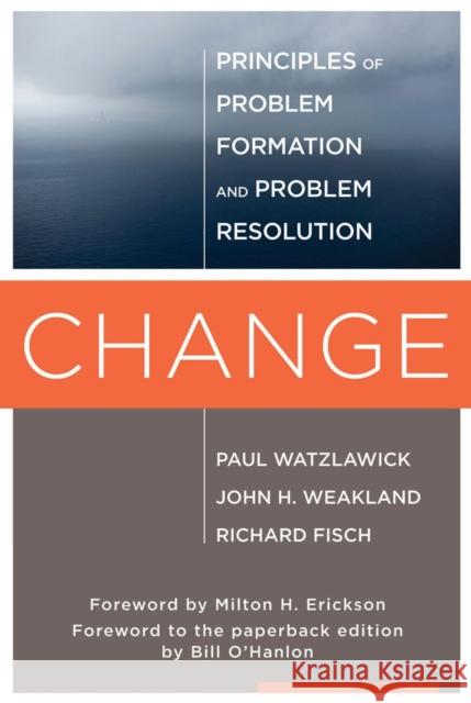 Change: Principles of Problem Formation and Problem Resolution Watzlawick, Paul 9780393707069