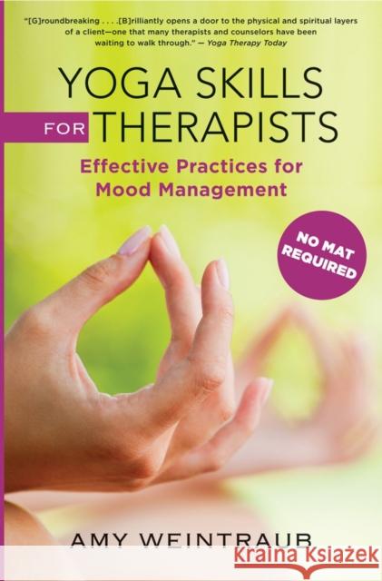 Yoga Skills for Therapists: Effective Practices for Mood Management Weintraub, Amy 9780393707175 W W NORTON & CO