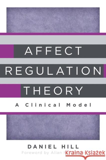 Affect Regulation Theory: A Clinical Model Hill, Daniel 9780393707267