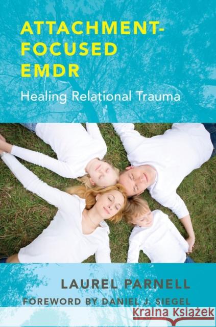 Attachment-Focused Emdr: Healing Relational Trauma Parnell, Laurel 9780393707458 0