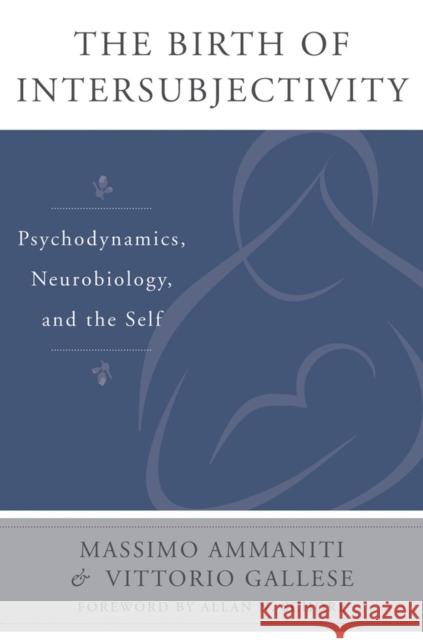 The Birth of Intersubjectivity: Psychodynamics, Neurobiology, and the Self Ammaniti, Massimo 9780393707632 John Wiley & Sons