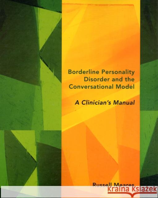 Borderline Personality Disorder and the Conversational Model: A Clinician's Manual Meares, Russell 9780393707830 0