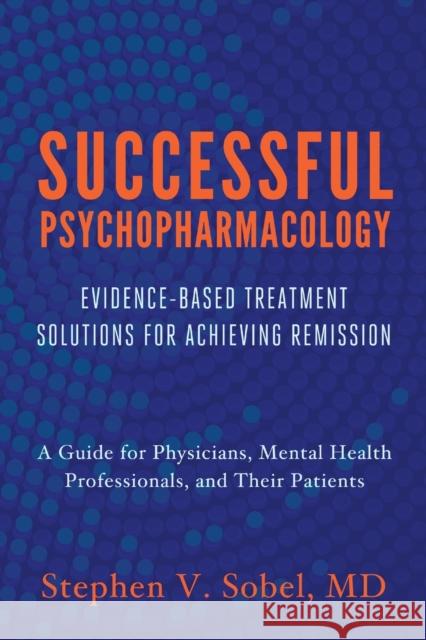 Successful Psychopharmacology: Evidence-Based Treatment Solutions for Achieving Remission Sobel, Stephen V. 9780393708578 W. W. Norton & Company