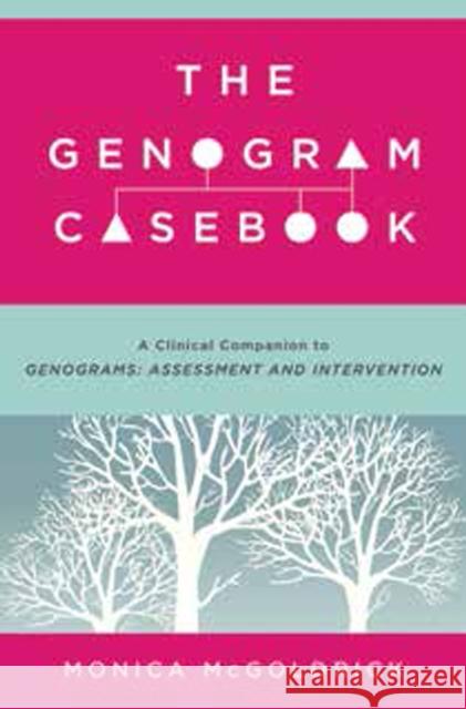 The Genogram Casebook: A Clinical Companion to Genograms: Assessment and Intervention Mcgoldrick, Monica 9780393709070