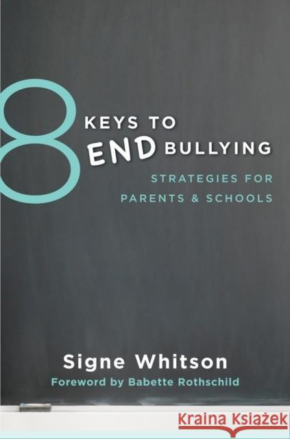 8 Keys to End Bullying : Strategies for Parents & Schools Whitson, Signe 9780393709285 John Wiley & Sons
