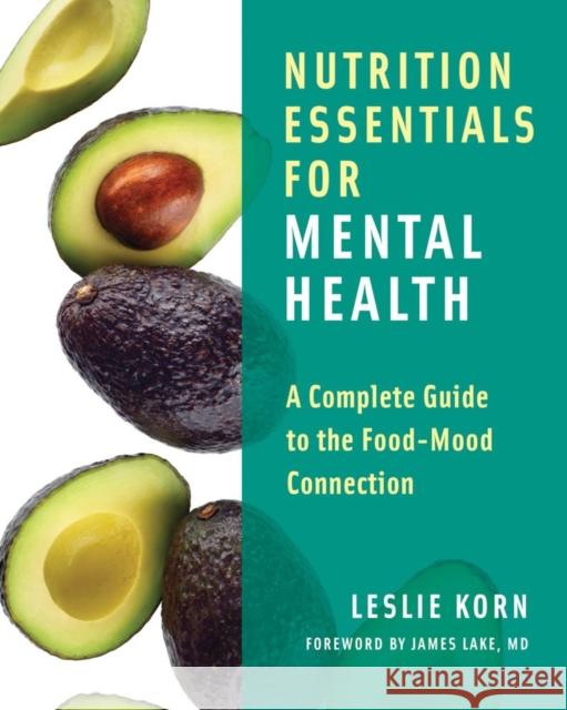 Nutrition Essentials for Mental Health: A Complete Guide to the Food-Mood Connection Korn, Leslie 9780393709940