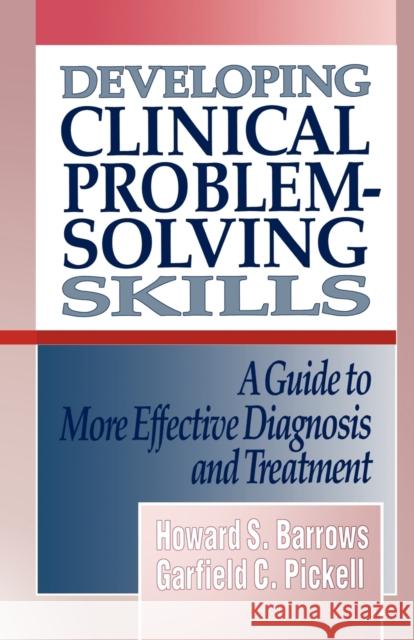 Developing Clinical Problem-Solving Skills: A Guide to More Effective Diagnosis and Treatment Barrows, Howard S. 9780393710106 W. W. Norton & Company