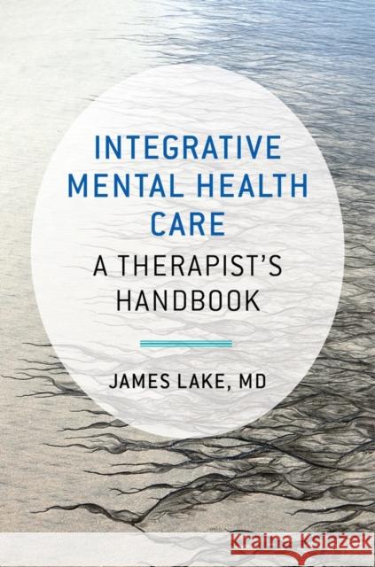 Integrative Mental Health Care: A Therapist's Handbook James Lake 9780393710618
