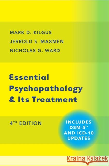 Essential Psychopathology & Its Treatment Kilgus, Mark D.; Maxmen, Jerrold S.; Ward, Nicholas G. 9780393710649 John Wiley & Sons