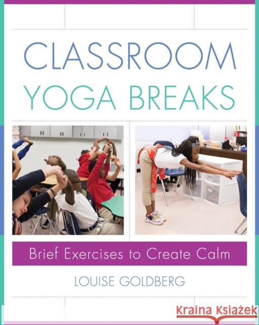 Classroom Yoga Breaks: Brief Exercises to Create Calm Louise Goldberg 9780393710953