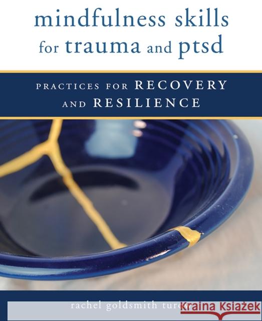 Mindfulness Skills for Trauma and Ptsd: Practices for Recovery and Resilience Goldsmith Turow, Rachel 9780393711264 John Wiley & Sons