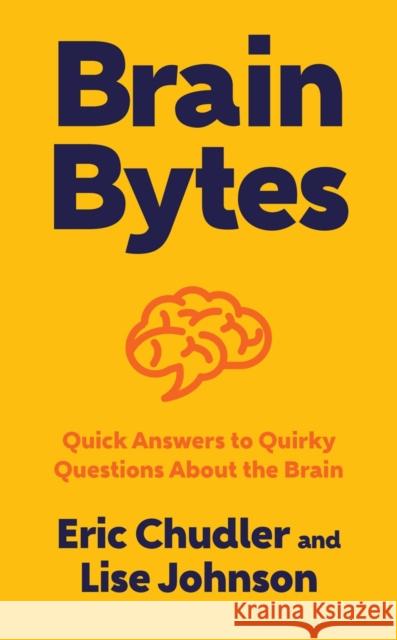 Brain Bytes: Quick Answers to Quirky Questions about the Brain Chudler, Eric 9780393711448 John Wiley & Sons