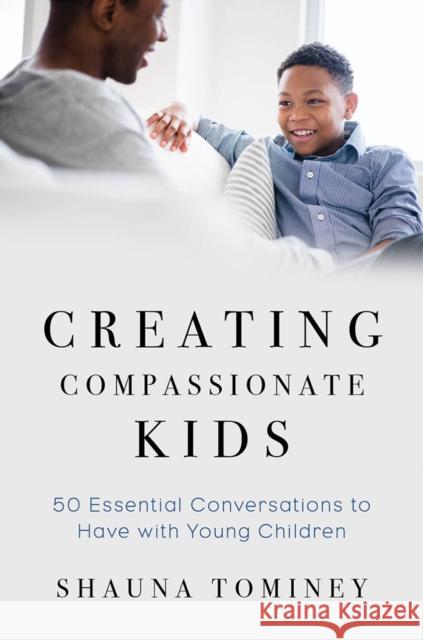 Creating Compassionate Kids: Essential Conversations to Have with Young Children Shauna Tominey 9780393711592 W. W. Norton & Company