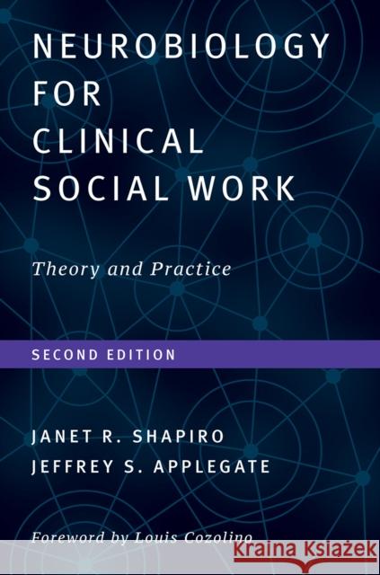 Neurobiology for Clinical Social Work, Second Edition: Theory and Practice Janet R. Shapiro Jeffrey S. Applegate 9780393711646 W. W. Norton & Company