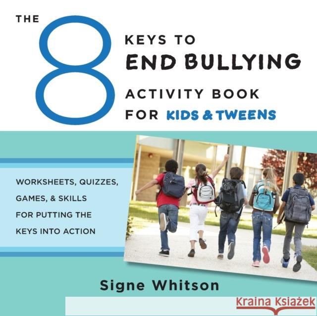 The 8 Keys to End Bullying Activity Book for Kids & Tweens: Worksheets, Quizzes, Games, & Skills for Putting the Keys Into Action Signe Whitson 9780393711806 W. W. Norton & Company