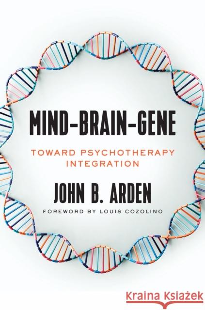 Mind-Brain-Gene: Toward Psychotherapy Integration John Boghosian Arden 9780393711844 W. W. Norton & Company
