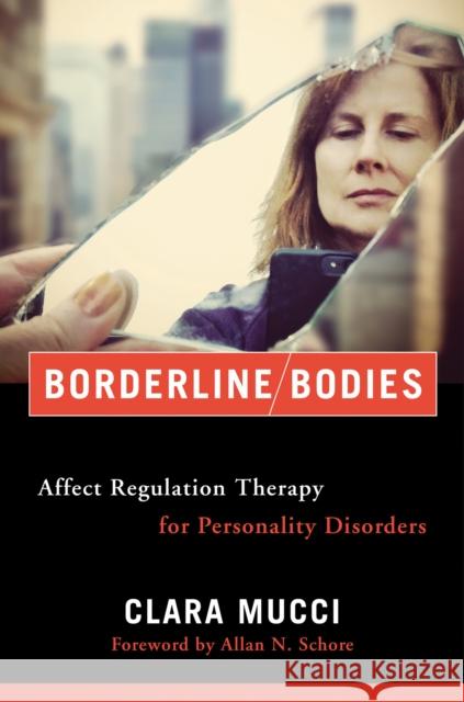 Borderline Bodies: Affect Regulation Therapy for Personality Disorders Clara Mucci 9780393712667 W. W. Norton & Company