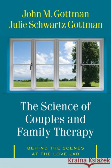 The Science of Couples and Family Therapy: Behind the Scenes at the Love Lab Gottman, John M. 9780393712742