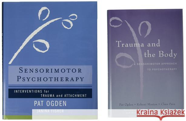 Trauma and the Body/Sensorimotor Psychotherapy Two-Book Set Pat Ogden 9780393712766 W. W. Norton & Company