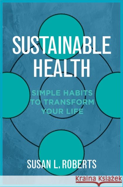 Sustainable Health: Simple Habits to Transform Your Life Susan L. Roberts 9780393712834 W. W. Norton & Company