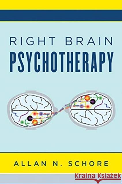 Right Brain Psychotherapy Allan N. Schore 9780393712858 W. W. Norton & Company