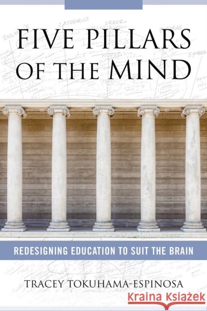 Five Pillars of the Mind: Redesigning Education to Suit the Brain Tracey Tokuhama-Espinosa 9780393713213