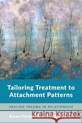 Tailoring Treatment to Attachment Patterns: Healing Relational Trauma Karen Pando-Mars Diana Fosha 9780393713558 W. W. Norton & Company