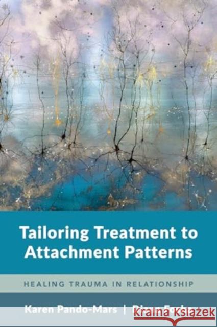 Tailoring Treatment to Attachment Patterns: Healing Trauma in Relationship Diana Fosha 9780393713558 W. W. Norton & Company