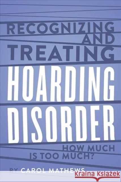 Recognizing and Treating Hoarding Disorder: How Much Is Too Much? Carol A. Mathews 9780393713572 W. W. Norton & Company