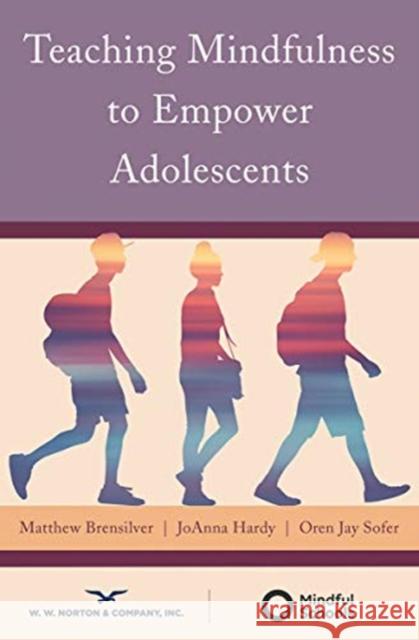 Teaching Mindfulness to Empower Adolescents Brensilver, Matthew 9780393713794 W. W. Norton & Company