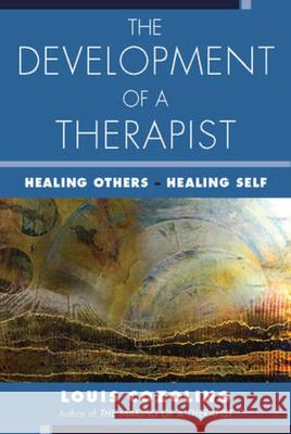 The Development of a Therapist: Healing Others - Healing Self Cozolino, Louis 9780393713954