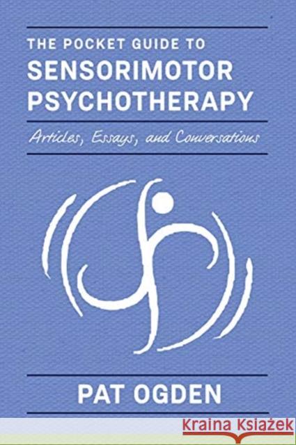 The Pocket Guide to Sensorimotor Psychotherapy in Context Ogden, Pat 9780393714029 WW Norton & Co