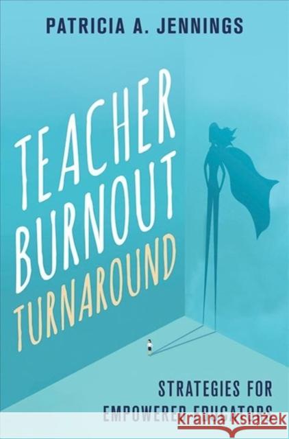 Teacher Burnout Turnaround: Strategies for Empowered Educators Jennings, Patricia A. 9780393714258 W. W. Norton & Company