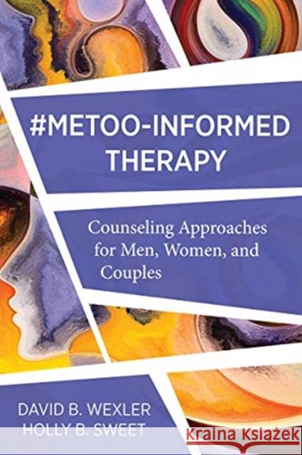 Metoo-Informed Therapy: Counseling Approaches for Men, Women, and Couples David B. Wexler 9780393714661 W. W. Norton & Company