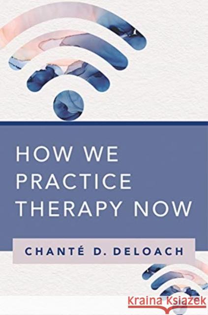 How We Practice Therapy Now Deloach, Chanté D. 9780393714708 WW Norton & Co