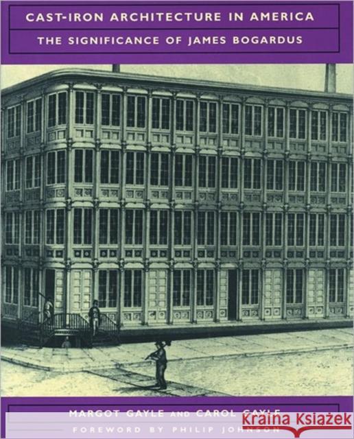 Cast-Iron Architecture in America: The Significance of James Bogardus Gayle, Carol 9780393730159 W. W. Norton & Company