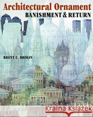Architectural Ornament : Banishment & Return Brent C. Brolin 9780393730463 