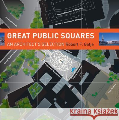 Great Public Squares: An Architect's Selection Robert Gatje 9780393731736 W. W. Norton & Company