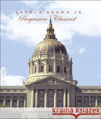 Arthur Brown Jr.: Progressive Classicist Jeffrey T. Tilman 9780393731781 W. W. Norton & Company