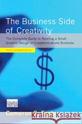 The Business Side of Creativity: A Complete Guide to Running a Small Graphic Design or Communications Business Cameron S. Foote Mark Bellerose 9780393732078