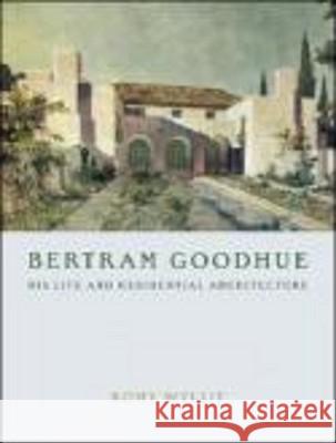 Bertram Goodhue: His Life and Residential Architecture Romy Wyllie 9780393732191 W. W. Norton & Company