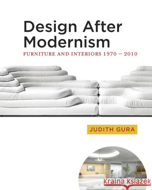 Design After Modernism: Furniture and Interiors 1970-2010 Gura, Judith 9780393733044