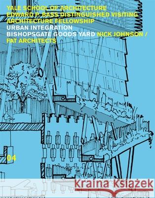 Urban Integration: Bishopsgate Good Yards Yale School of Architecture              Andrei Harwell Lydia Miller 9780393733228