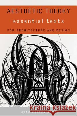 Aesthetic Theory: Essential Texts for Architecture and Design Gage, Mark Foster 9780393733495