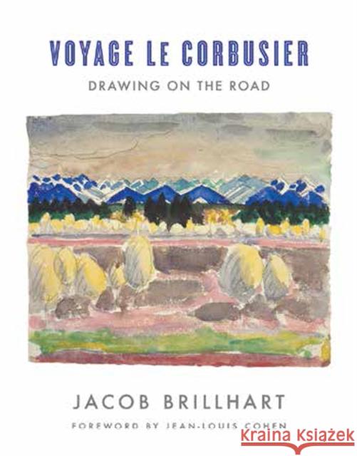 Voyage Le Corbusier: Drawing on the Road Jacob L 9780393733563 W. W. Norton & Company