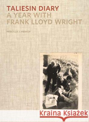 Taliesin Diary: A Year with Frank Lloyd Wright Priscilla J Henken 9780393733808 0