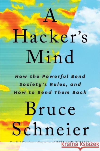 A Hacker's Mind: How the Powerful Bend Society's Rules, and How to Bend them Back  9780393866667 WW Norton & Co